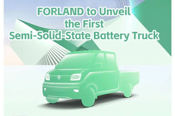 FORLAND to Unveil the First Semi-Solid-State Battery Truck