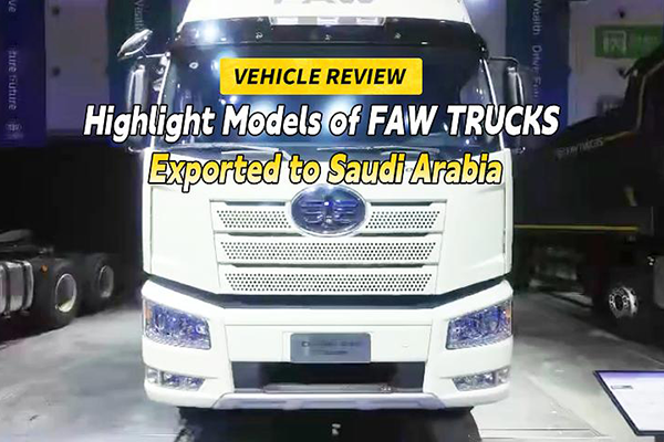 Highlight FAW TRUCKS Models Exported to Saudi Arabia