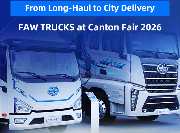 From Long-Haul to City Delivery: FAW TRUCKS at Canton Fair 2026
